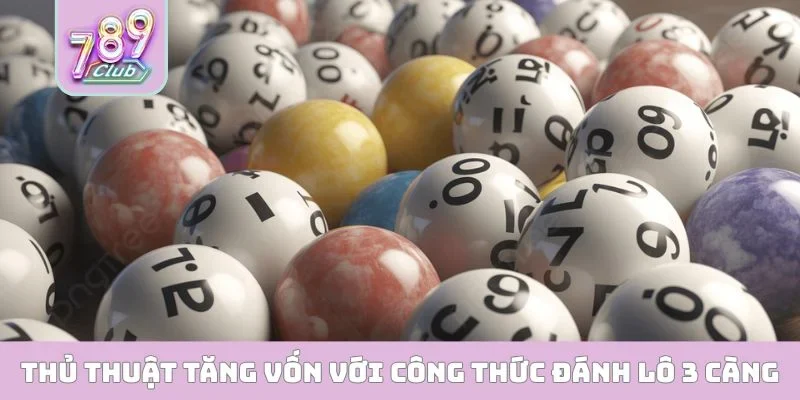 Thủ thuật tăng vốn với công thức đánh lô 3 càng