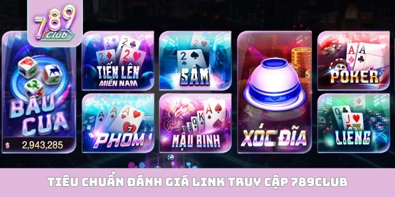 Tiêu chuẩn đánh giá link truy cập 789Club